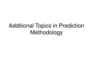 Additional Topics in Prediction Methodology