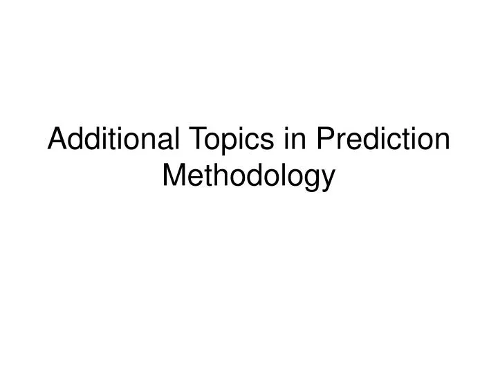 additional topics in prediction methodology