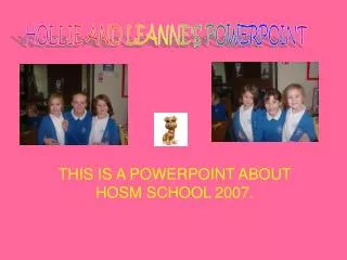 THIS IS A POWERPOINT ABOUT HOSM SCHOOL 2007.