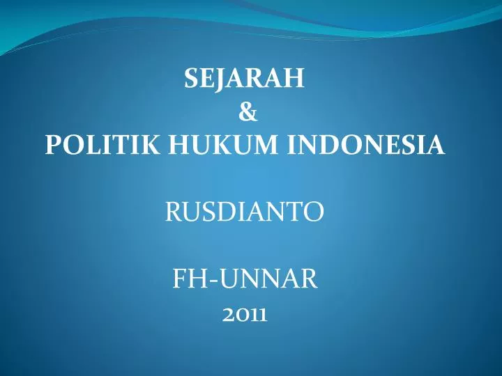 sejarah politik hukum indonesia rusdianto fh unnar 2011