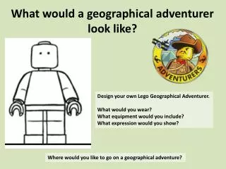 What would a geographical adventurer look like?