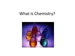 What is Chemistry? - slide 1