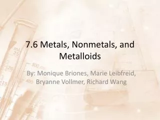 7.6 Metals, Nonmetals, and Metalloids