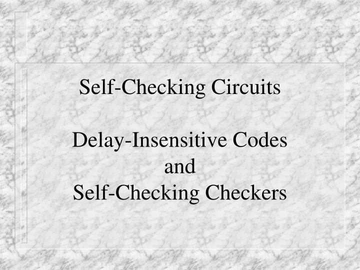 self checking circuits delay insensitive codes and self checking checkers
