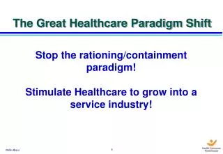 Stop the rationing/containment paradigm! Stimulate Healthcare to grow into a service industry!