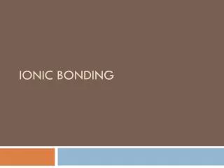 ionic bonding