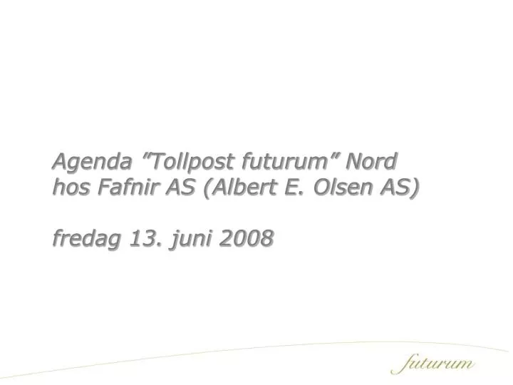 agenda tollpost futurum nord hos fafnir as albert e olsen as fredag 13 juni 2008