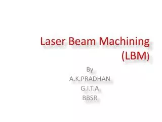 Laser Beam Machining (LBM )