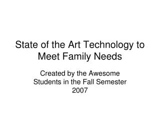 State of the Art Technology to Meet Family Needs