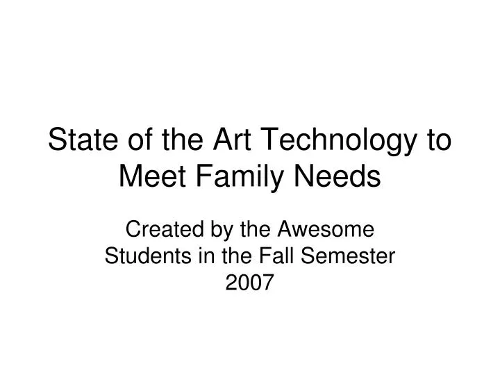state of the art technology to meet family needs
