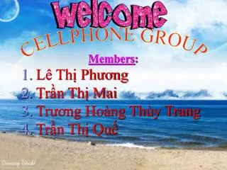 Members : Lê Thị Phương Trần Thị Mai Trương Hoàng Thùy Trang Trần Thị Quế