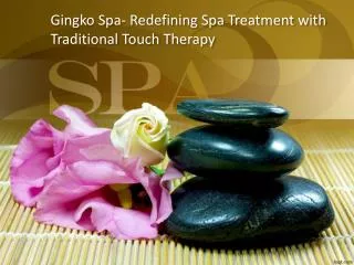Gingko Spa- Redefining Spa Treatment with Traditional Touch Therapy