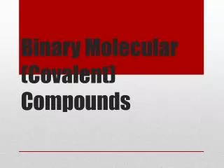 Binary Molecular (Covalent) Compounds