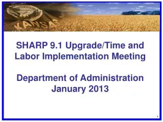 SHARP 9.1 Upgrade/Time and Labor Implementation Meeting Department of Administration January 2013