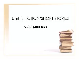 Unit 1: FICTION/SHORT STORIES