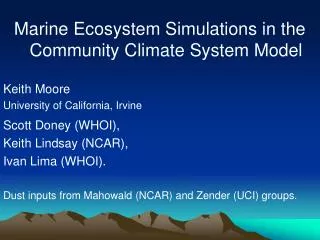 Marine Ecosystem Simulations in the Community Climate System Model Keith Moore