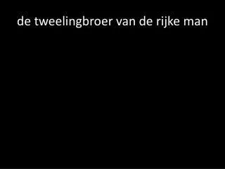 d e tweelingbroer van de rijke man
