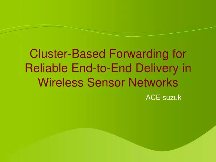 cluster based forwarding for reliable end to end delivery in wireless sensor networks