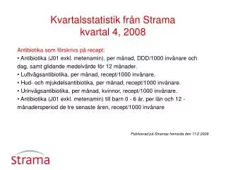 Kvartalsstatistik från Strama kvartal 4, 2008 Antibiotika som förskrivs på recept: