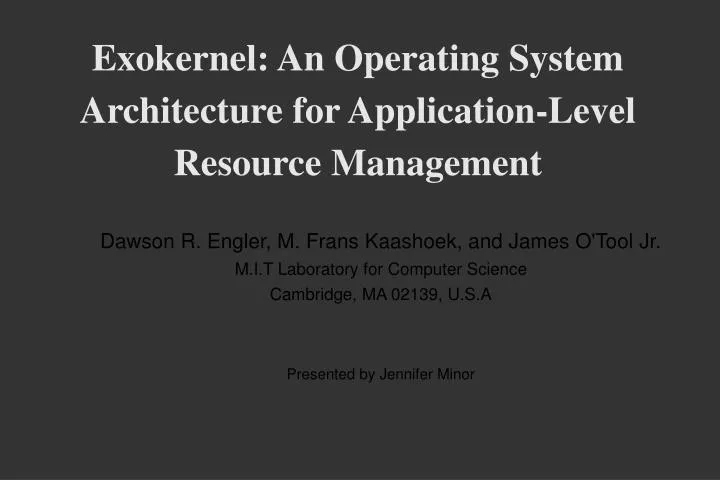 exokernel an operating system architecture for application level resource management