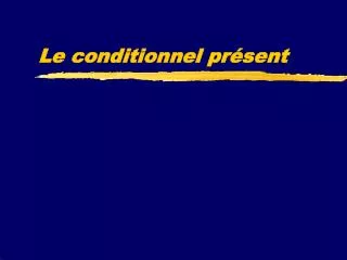 le conditionnel pr sent