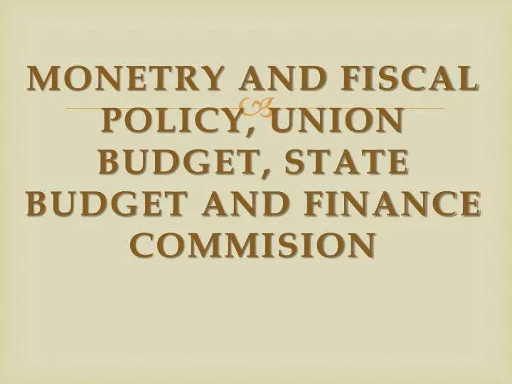 monetry and fiscal policy union budget state budget and finance commision