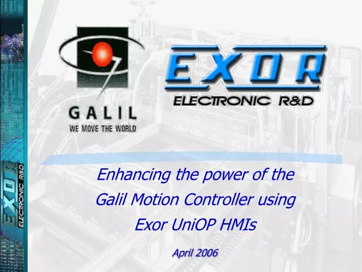 enhancing the power of the galil motion controller using exor uniop hmis april 2006