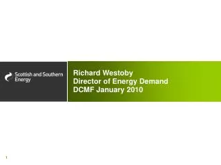 Richard Westoby Director of Energy Demand DCMF January 2010