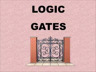 LOGIC GATES