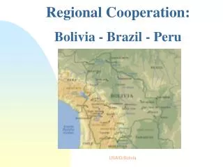 Regional Cooperation: Bolivia - Brazil - Peru