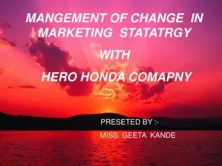 MANGEMENT OF CHANGE IN MARKETING STATATRGY WITH HERO HONDA COMAPNY