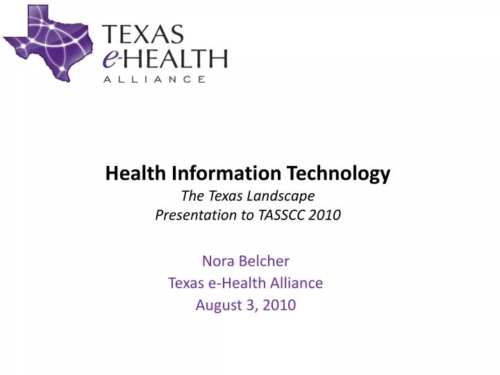health information technology the texas landscape presentation to tasscc 2010