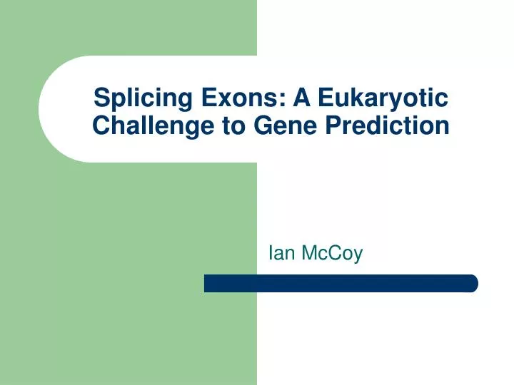 splicing exons a eukaryotic challenge to gene prediction