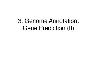 3. Genome Annotation: Gene Prediction (II)