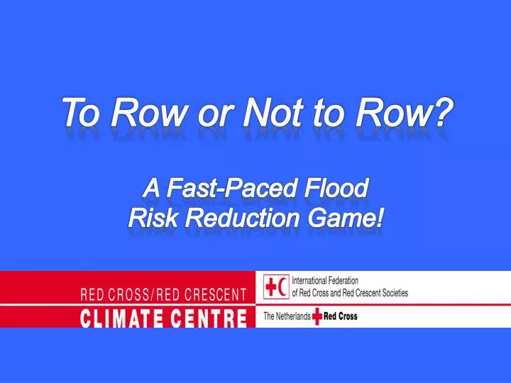 to row or not to row a fast paced flood risk reduction game
