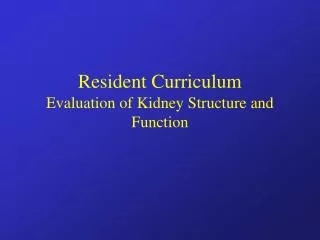 Resident Curriculum Evaluation of Kidney Structure and Function