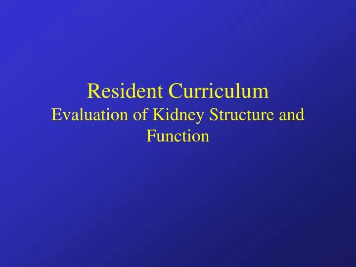 resident curriculum evaluation of kidney structure and function