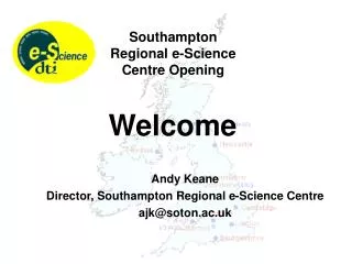 Andy Keane Director, Southampton Regional e-Science Centre ajk@soton.ac.uk