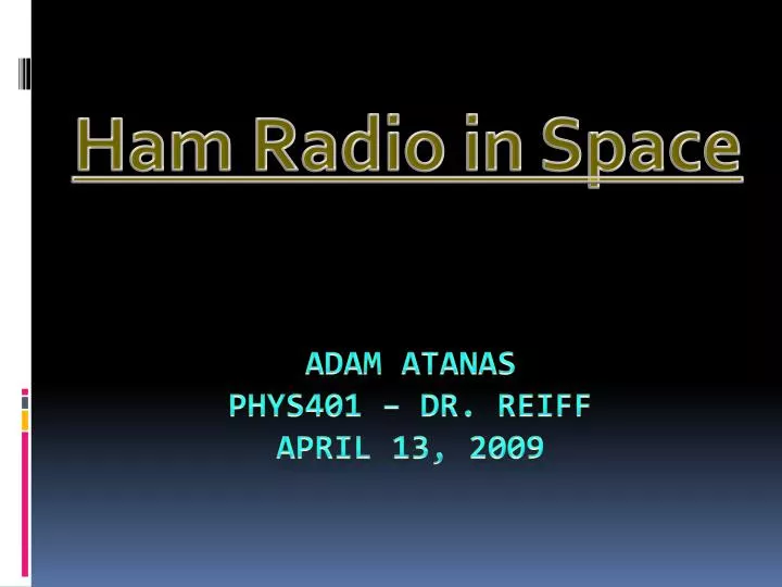 PPT - Adam Atanas Phys401 – Dr. Reiff April 13, 2009 PowerPoint ...