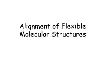 Alignment of Flexible Molecular Structures