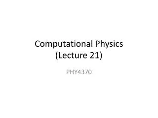 Computational Physics (Lecture 21)