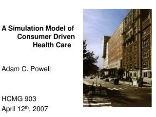 A Simulation Model of 	Consumer Driven 		Health Care