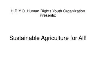 H.R.Y.O. Human Rights Youth Organization Presents: Sustainable Agriculture for All!