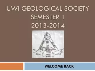 UWI GEOLOGICAL SOCIETY SEMESTER 1 2013-2014