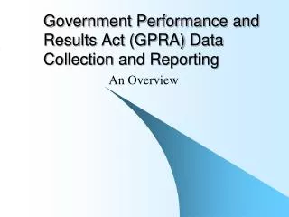 Government Performance and Results Act (GPRA) Data Collection and Reporting