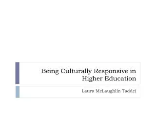 Bein g Culturally Responsive in Higher Education