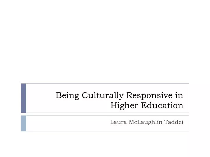 bein g culturally responsive in higher education