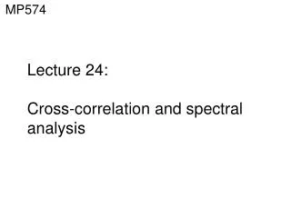 Lecture 24: Cross-correlation and spectral analysis