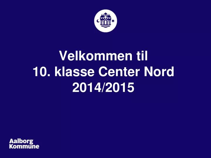 velkommen til 10 klasse center nord 2014 2015
