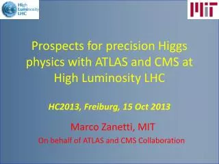 Marco Zanetti , MIT On behalf of ATLAS and CMS Collaboration